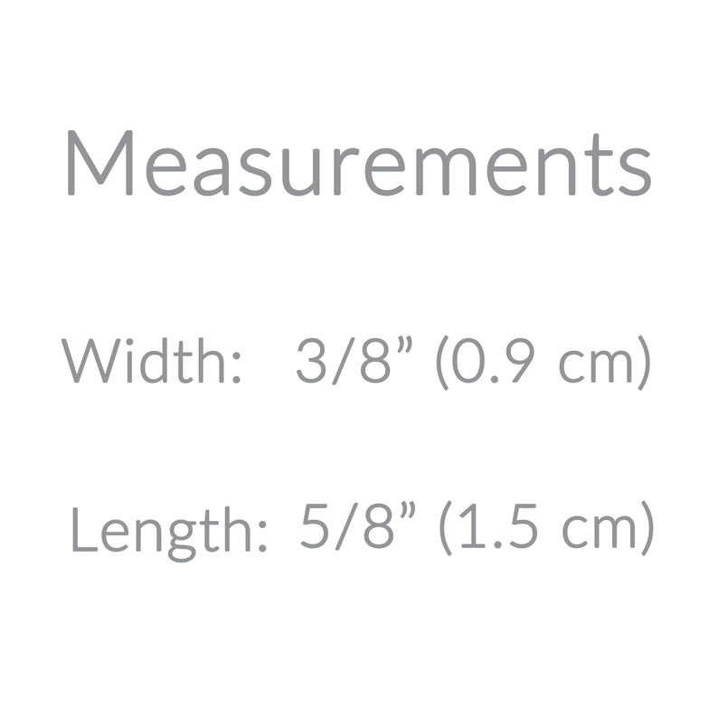 May include: Image displaying the word "Measurements" in a gray font. Below, the width is listed as 3/8" (0.9 cm) and the length is 5/8" (1.5 cm). The text is centered on a white background.