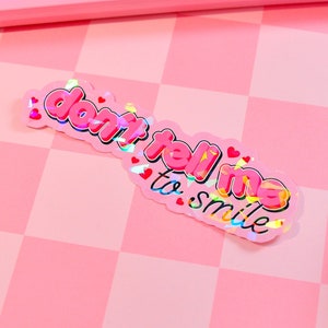 Don&#39;t Tell Me To Smile Holographic Sticker