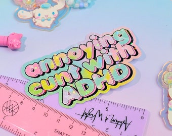 Annoying Cunt With ADHD, Mature Holographic Sticker - Smaller Size