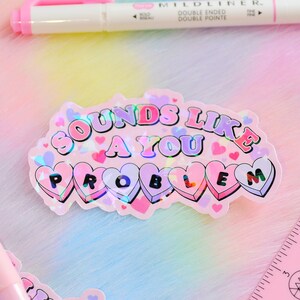 Sounds Like A You Problem Holographic Sticker