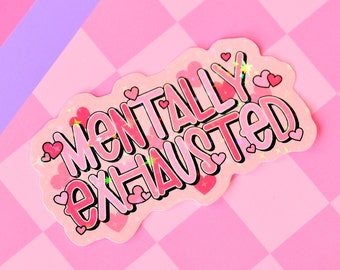 Mentally Exhausted Pink Self Care Holographic Sticker