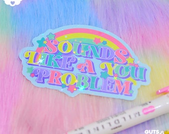 Sounds Like A You Problem Holographic Sticker