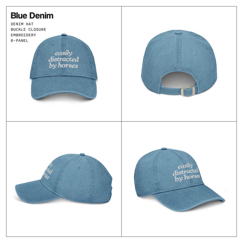 May include: A blue denim baseball cap with white embroidered text reading "easily distracted by horses". The cap has a buckle closure and a 6-panel design. A casual hat for everyday wear.