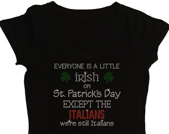 Women's Rhinestone T-Shirt " Everyone is a little Irish on St. Patrick's Day Except Italians, we're still Italians " in S, M, L, 1X, 2X, 3X