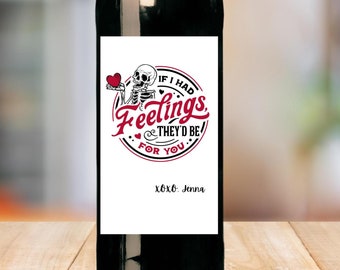 Si tuviera sentimientos, serían por ti / Divertido regalo de San Valentín con esqueleto oscuro para él / Etiqueta adhesiva para botella de vino hecha a mano / Etiqueta adhesiva para champán