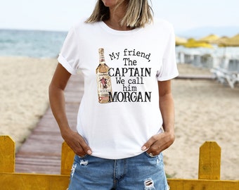 My friend the captain we call him Morgan Tee Shirt