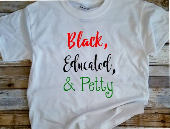 Black Educated and Petty