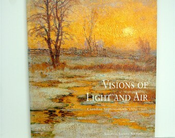 Visions of LIGHT and AIR Canadian Impressionism 1885 to 1920 Society Art Gallery Study of Light and Air in Impressionism Artwork