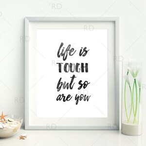 Life is tough but so are you - PRINTABLE Wall Art / Inspirational Printable / Motivational Wall Art / Life is tough but so are you print art