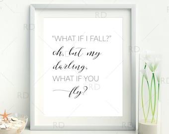 What if I fall? Oh but my darling what if you fly? PRINTABLE / Wall art / Inspirational print art / Quote print / Typography Printable