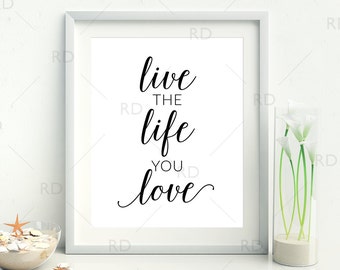 Live the life you love - PRINTABLE Wall Art / Love and life quote print / Love quote printable / Love quote wall art / Inspirational Art