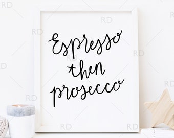 Espresso then Prosecco - PRINTABLE Wall Art / Espresso Prosecco print / Coffee art print / Funny Feminine Calligraphy Printable Wall Art