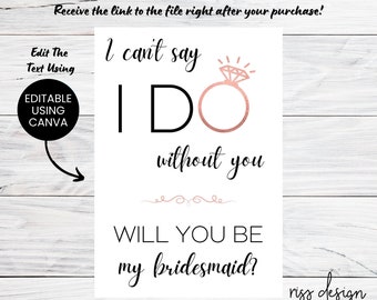 I can't say I do without you will you be my bridesmaid? PRINTABLE Card / Customizable on Canva Bridesmaid Proposal Card - You Edit Text!