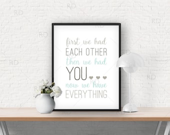 First we had each other, then we had you, now we have everything - PRINTABLE wall art / Nursery wall art / Nursery print / 4 color options!