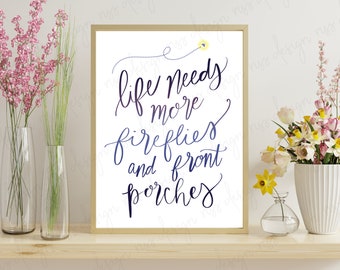 Life needs more fireflies and front porches - PRINTABLE Wall Art / Summer Wall Print / Summer print / Fireflies Quote / Hand Drawn Lettering