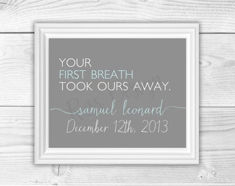 Your first breath took ours away Quote Printable with babies name and DOB / nursery art / gift / wall art / customizable colors