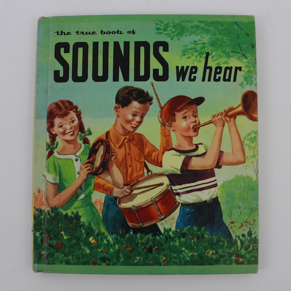 The True Book of Sounds We Hear, by Illa Podendorf, Illustrated by Chauncey Maltman, Childrens Press, Copyright 1955, Hardcover, 47 Pages