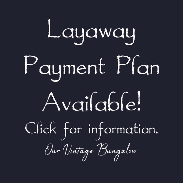 Layaway Plan - Interest Free Option for a Purchase at Our Vintage Bungalow