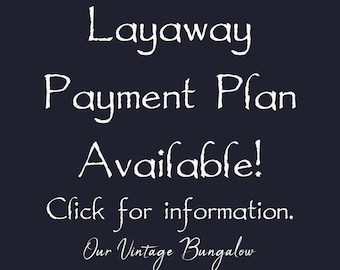 Layaway Plan - Interest Free Option for a Purchase at Our Vintage Bungalow