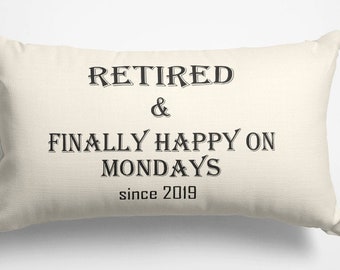 Retirement Gift Pillow, Retired & Finally Happy On Mondays