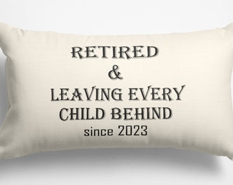 Funny Teacher Retirement Gift, Personalized Pillow Case, Leaving Every Child Behind Since 2026,  Custom Educator Gift Retired Principal