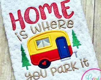 4 Sizes Home is Where You Park It Digital Machine Embroidery Design, camping embroidery, camper applique, camping applique