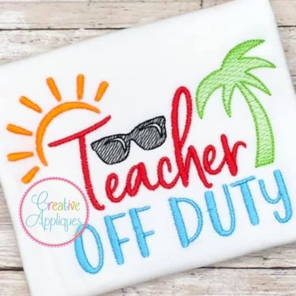 Teacher Off Duty Digital Machine Embroidery Design 4 Sizes, end of school embroidery, teacher embroidery, summer vacation