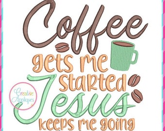 Coffee gets me Started Jesus Keeps me Going Machine Embroidery Design, 4 sizes, bible quote embroidery, book bible, religious embroidery