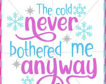 The Cold Never Bothered Me Anyway svg, Elsa svg, princess svg, SVG EPS DXF, elsa cut file, princess word art svg, ice frozen princess svg