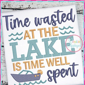Time Wasted at the Lake is time well spent Machine Embroidery Design 4 size, lake house cabin embroidery, lake embroidery, vacation