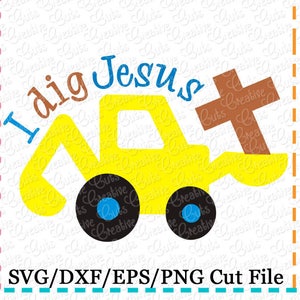 I dig Jesus Cross SVG Cutting File, digger svg, backhoe cut file, cross cut file, cross svg, cross cutting file, Jesus svg, Jesus cut file