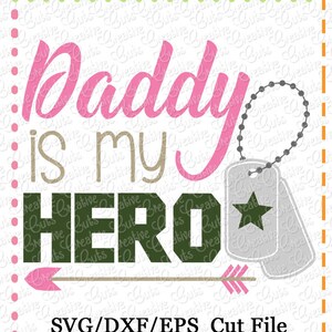 May include: A digital cut file design featuring the text "Daddy is my Hero" in pink and brown lettering with a green arrow and two silver dog tags with a star on one. The text "SVG/DXF/EPS Cut File" is at the bottom of the design.