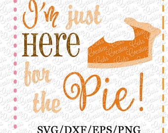 EXCLUSIVE SVG EPS dxf I'm just here for the Pie Cutting File, pumpkin cut file, thanksgiving svg, autumn svg, pumpkin pie svg cut file