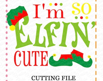 EXCLUSIVE I'm so Elfin Cute SVG, elf legs cut file, elf cutting file, elf shoes svg, elfing cute cut file svg, LIMITED commercial use