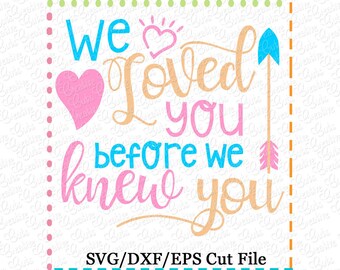 We loved you before we knew you Adoption SVG eps  DXF Cutting File, adoption svg, adoption cut file, adoption cutting file