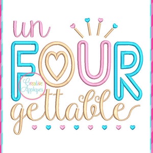 May include: A colorful graphic design with the words "un FOUR gettable" in a playful font. The word "FOUR" is outlined in blue and pink, with a heart in the center. Small hearts and a crown design add to the whimsical feel.