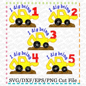 EXCLUSIVE I dig being birthday Digger Set SVG Cutting File, payloader svg, backhoe svg, excavator svg, 1 thru 5 birthday svg cut file