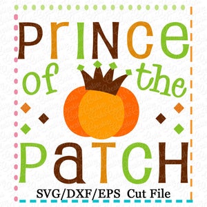 May include: A digital cut file design featuring a pumpkin with a crown, and the text "Prince of the Patch". The design is in orange, brown, and green colors. The text "SVG/DXF/EPS Cut File" is at the bottom of the design.