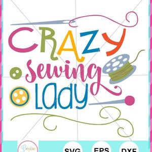 May include: A colorful design with the text "Crazy Sewing Lady" in a variety of fonts and colors. The design includes a needle and thread, a spool of thread, and buttons.
