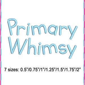 May include: A blue embroidery design for a machine embroidery project. The design says "Primary Whimsy" in a playful font. The design is available in 7 sizes: 0.5", 0.75", 1", 1.25", 1.5", 1.75", and 2".