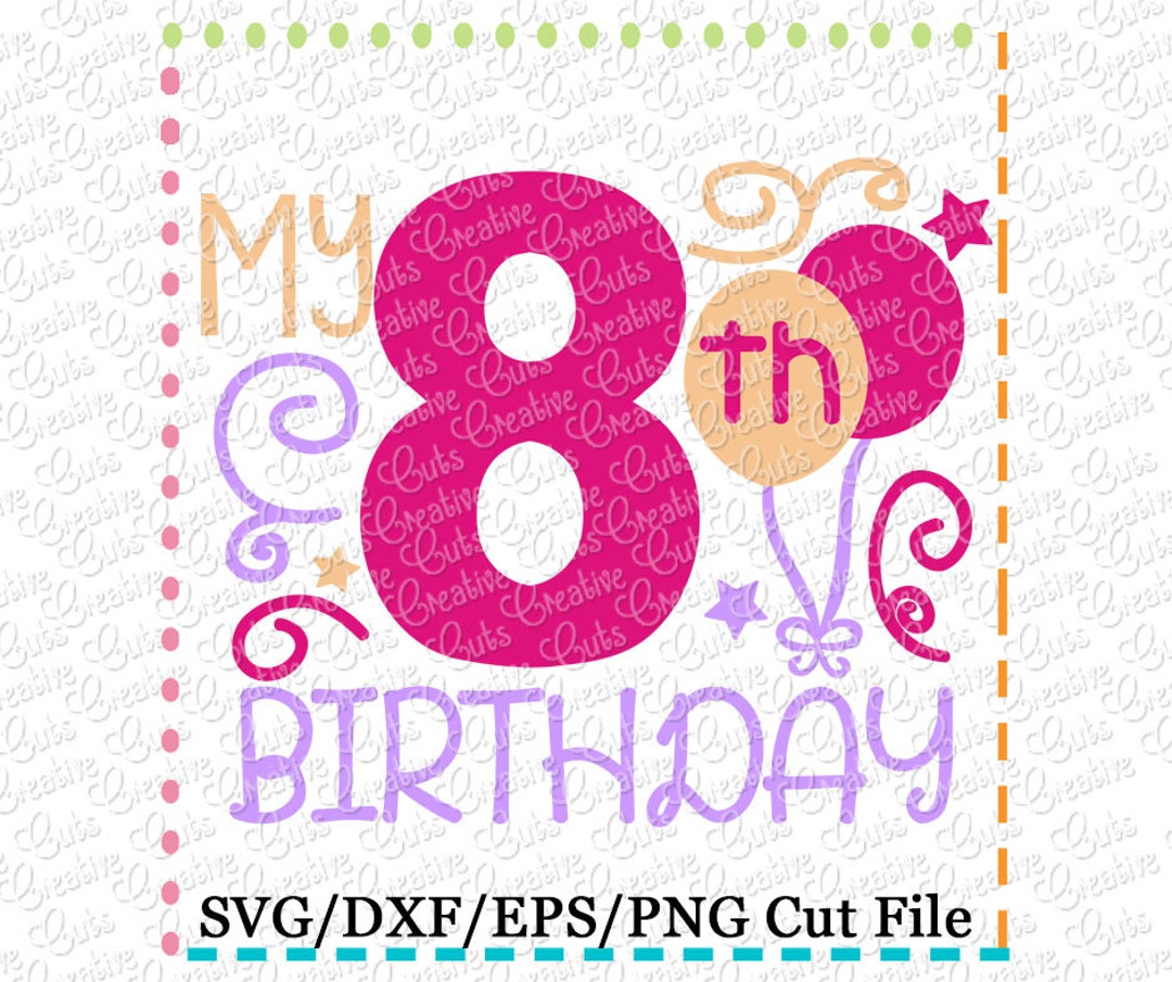 My 8th Birthday SVG Cutting File, 8th Birthday Cut File, 8th Birthday ...
