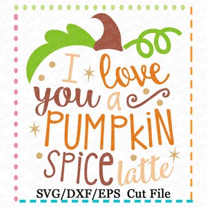 EXKLUSIVE SVG Eps, DXF, ich liebe dich ein Pumpkin Spice Latte Svg, Herbst Svg, Herbst Svg, Kürbis Gewürz Svg, Kürbis Svg, schneiden Kürbis Gewürz Datei