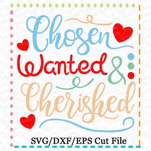 Chosen Wanted Cherished Adoption SVG eps  DXF Cutting File, adoption svg, chosen wanted svg, adoption cut file, adoption cutting file