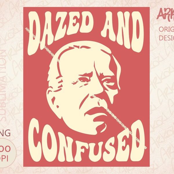 Joe Biden Dazed And Confused SVG PNG Cut File Sublimation