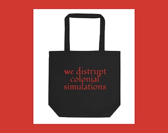 Pre-Order We Disrupt Colonial Simulations tote bag*