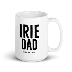 May include: White ceramic mug with black text that reads "IRIE DAD" and "LIFE IS IRIE".