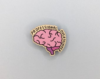 Professional OverThinker / 35mm Wooden Pin Badge / Mental Health Gifts / Overthinking Accessories / Apparel Buttons / Eco Friendly Pin Badge