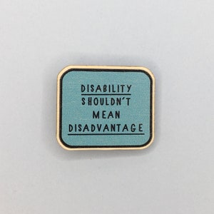 Disability Shouldn’t Mean Disadvantage / 35mm Wooden Pin badge / Chronic Illness / Invisible Disability / Medical Conditions / Awareness Pin