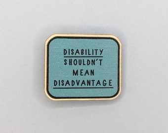Disability Shouldn’t Mean Disadvantage / 35mm Wooden Pin badge / Chronic Illness / Invisible Disability / Medical Conditions / Awareness Pin