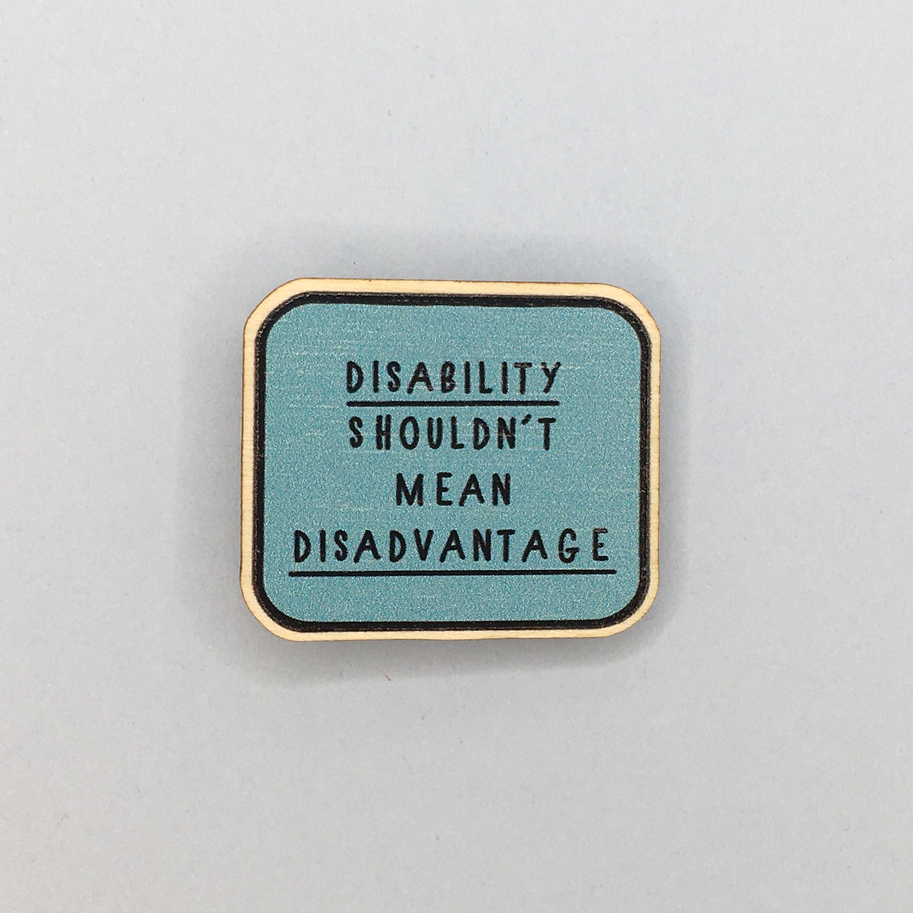 Disability Shouldnt Mean Disadvantage / 35mm Wooden Pin Badge 